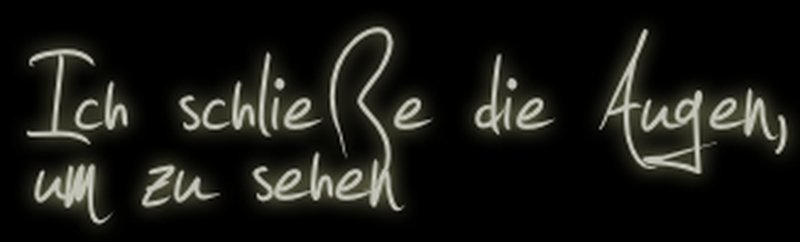 Ich schließe die Augen, um zu sehen.
